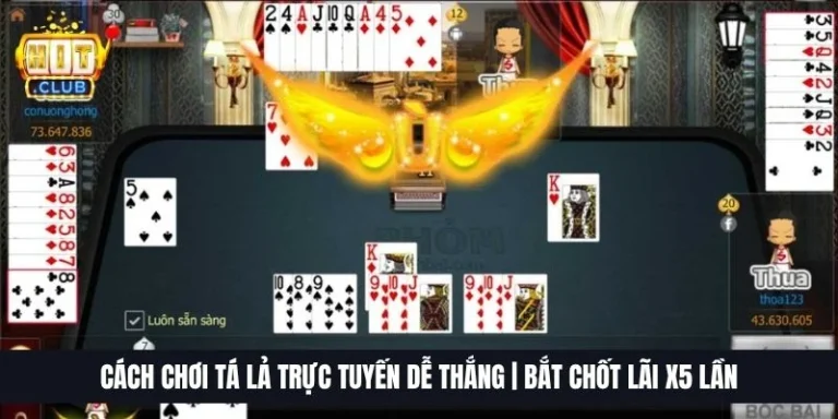 Cách Chơi Tá Lả Trực Tuyến Dễ Thắng | Bắt Chốt Lãi X5 Lần